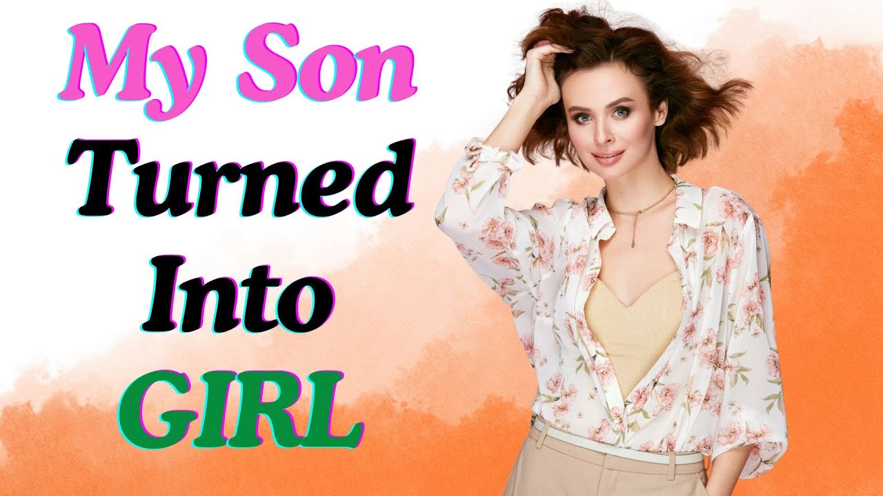 Crossdressing Story | My son has transitioned into my daughter.
