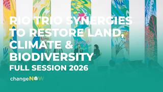 Rio Trio Synergies to Restore Land, Climate & Biodiversity | Full session