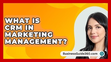 What Is CRM In Marketing Management? - BusinessGuide360.com