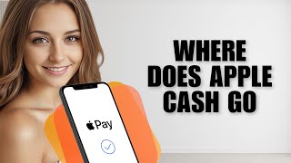 Where Does Apple Cash Go (FAQ)