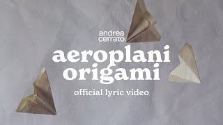 Andrea Cerrato - AEROPLANI ORIGAMI (Official lyric video)