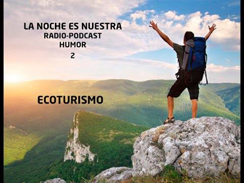 LA NOCHE ES NUESTRA. RADIO-PODCAST-HUMOR. ECOTURISMO. ESPÍRITU AVENTURERO. Cap.2