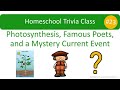 Homeschool trivia 23 photosynthesis famous poets and a mystery current event