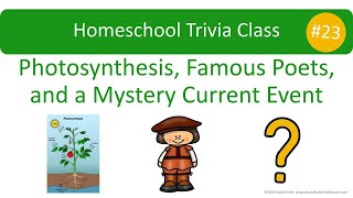 Homeschool Trivia #23: Photosynthesis, Famous Poets, and a Mystery Current Event