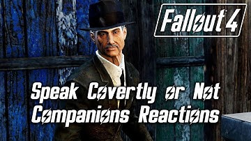 Fallout 4 - Speak Covertly or Not - Companions Reactions to All Answers