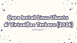Cara Install Linux Ubuntu di VirtualBox Terbaru (2026)