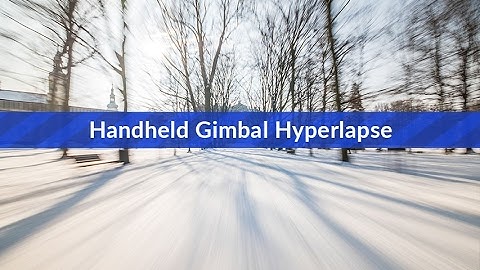 Smooth Handheld Hyperlapse with a Gimbal TUTORIAL