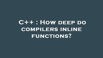 C++ : How deep do compilers inline functions?