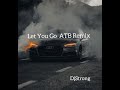 Let You Go ATB Remix