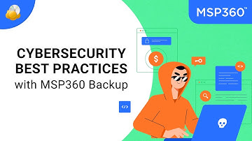 Cybersecurity Best Practices with MSP360 Managed Backup