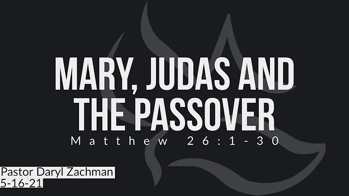 MARY, JUDAS, AND THE PASSOVER | MATTHEW 26:1-30 | ...