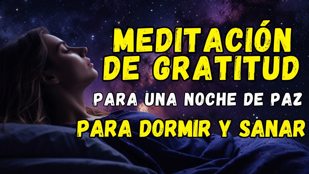 MEDITACIÓN DE GRATITUD PARA UNA NOCHE DE PAZ Y DESCANSO PROFUNDO🌙 - YouTube