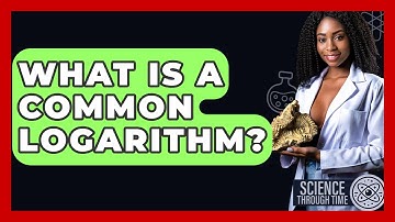 What Is A Common Logarithm? - Science Through Time