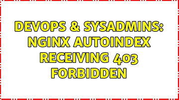 DevOps & SysAdmins: nginx autoindex receiving 403 Forbidden