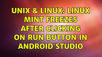 Unix & Linux: Linux mint freezes after clicking on run button in android studio