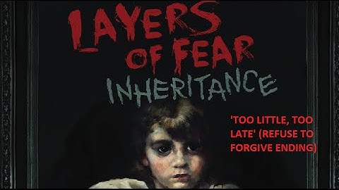 Layers of Fear (Inheritance DLC) -  Too Little, Too Late (Do not forgive ending)