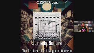 Jornada Sonora - Men At Work - Ep. 1: Keypunch Operator
