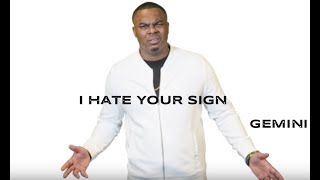 I Hate Your Sign (Gemini)