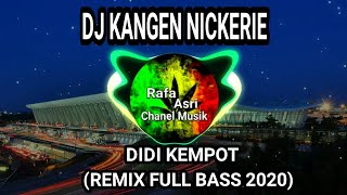 DJ KANGEN NICKERIE - DIDI KEMPOT (REMIX FULL BASS 2020)