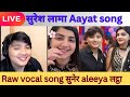 Suresh Lama Raw Vocal Singing Aayat Song Dr Aleeya ग त स न र लट ठ Suresh Lama Raw Vocal Singing Aayat Song Dr Aleeya ग त स न र लट ठ