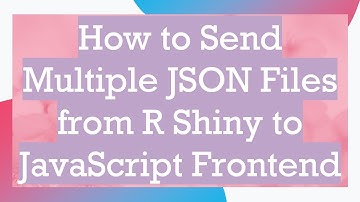 How to Send Multiple JSON Files from R Shiny to JavaScript Frontend