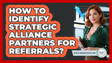 How To Identify Strategic Alliance Partners For Referrals?
