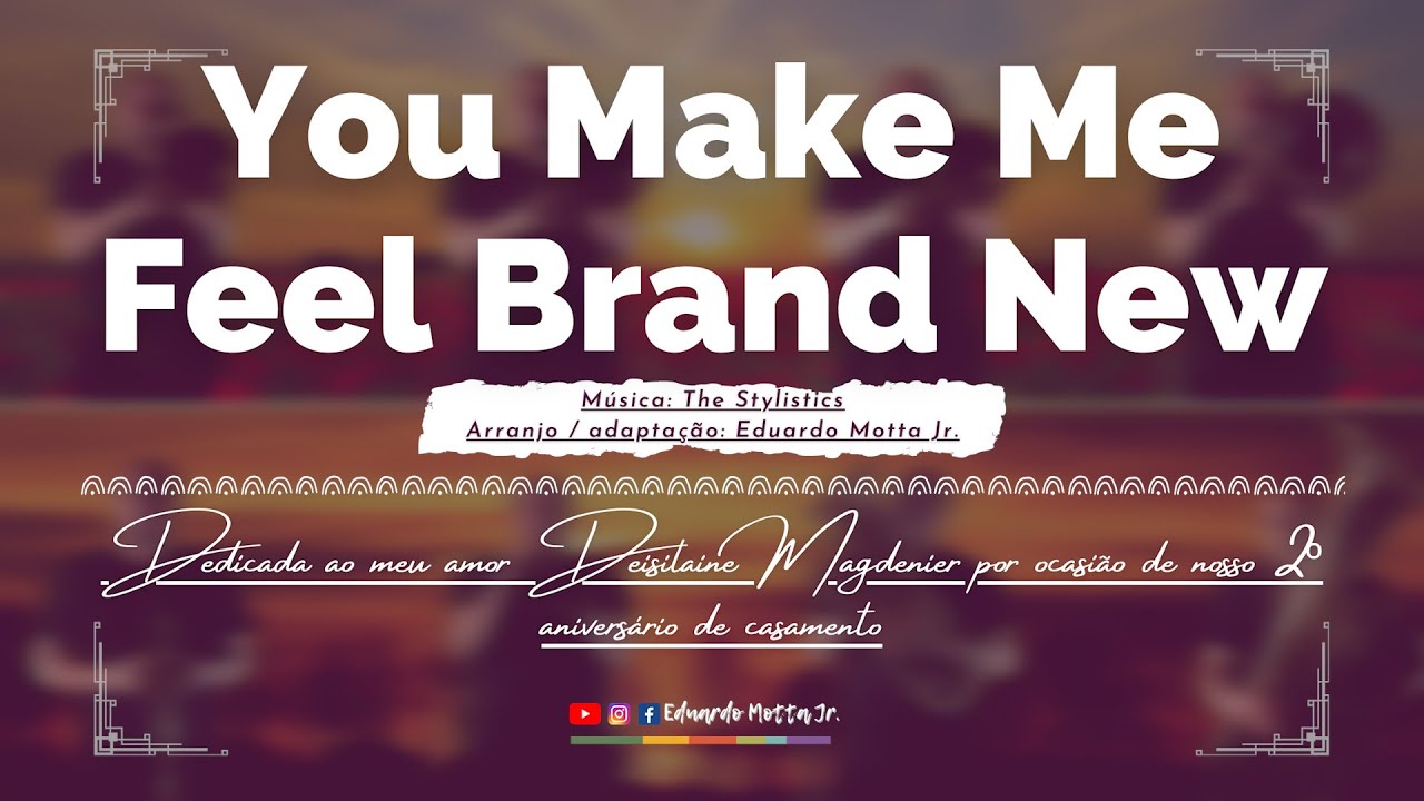 You Make Me Feel Brand New übersetzung You Make Me Feel Brand New - Especial 2 anos de casamento - YouTube