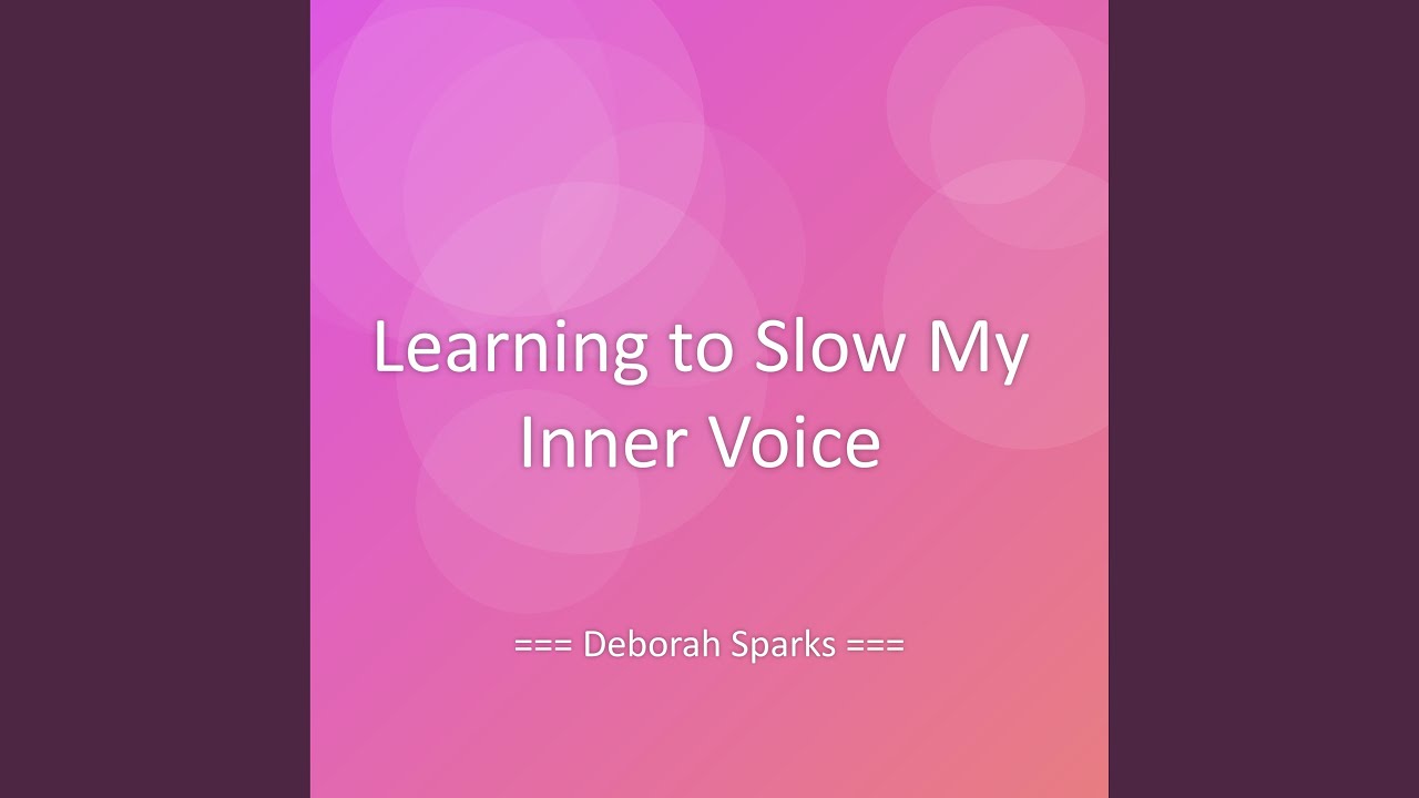 Learning to Slow My Inner Voice