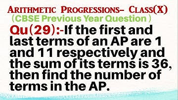 Q29 | If the first and last terms of an AP are 1 and 11 respectively and the sum of its terms is 36