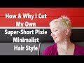 How & Why I Cut My Own Super Short Pixie Minimalist Hair Style Tutorial