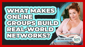 What Makes Online Groups Build Real-world Networks? - Millennial Health Hub