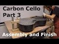 Making a Carbon Cello - Part 3/3 - Assembly and Finish