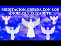 MEDITACIÓN GUIADA CON LOS ÁNGELES Y ELIZABETH