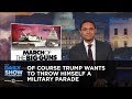 Of Course Trump Wants to Throw Himself a Military Parade: The Daily Show