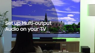 Set up Multi-output Audio on your Samsung TV