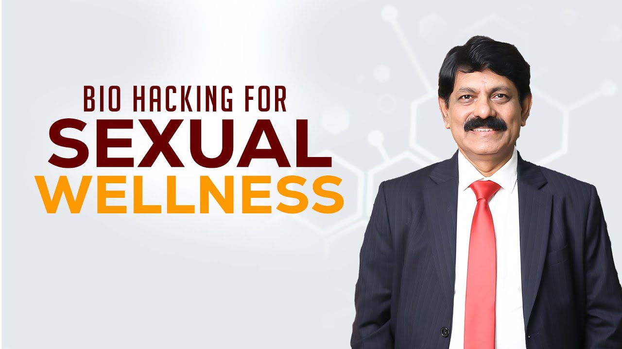 Bio Hacking for Sexual Wellness - Transform your lifestyle & Sexual Life - Appointments 9444766666