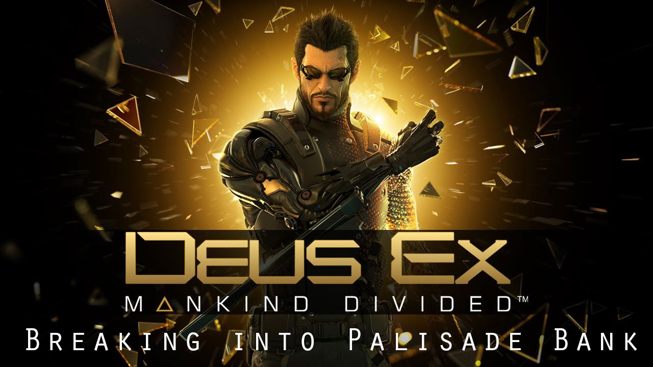 Deus Ex  Mankind Divided Break into Palisade Bank Mission