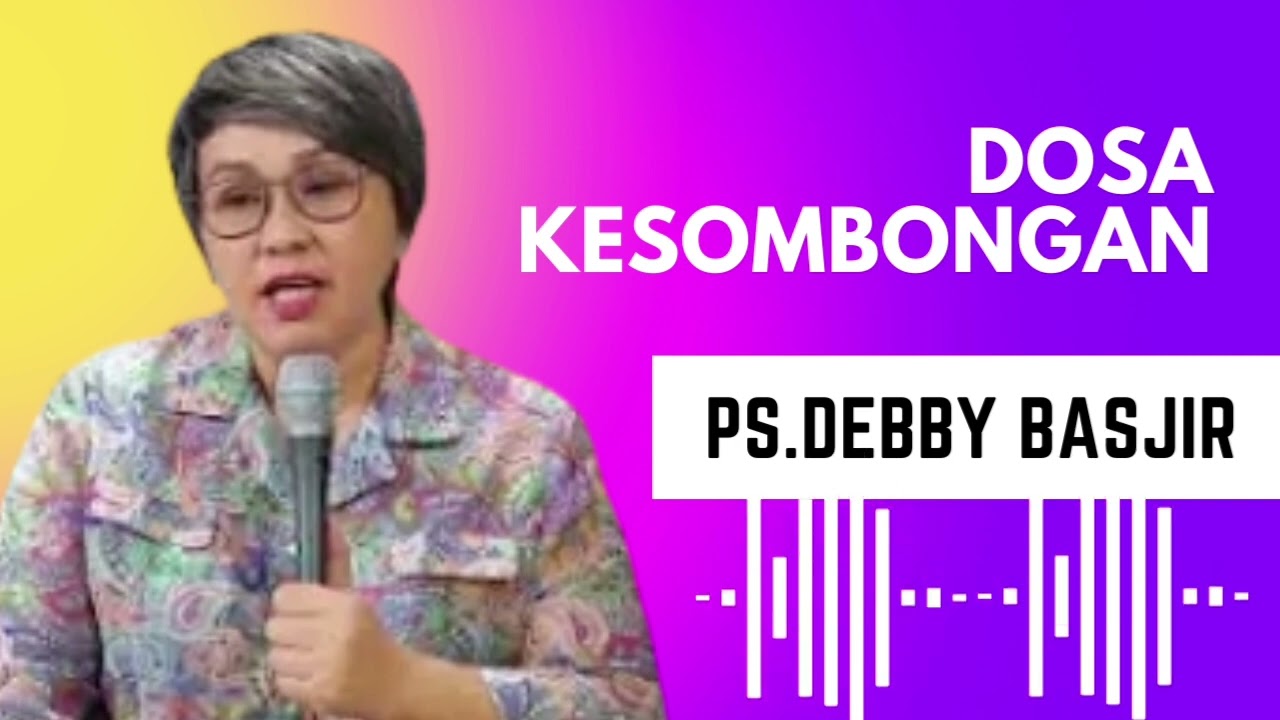 SERMON BY PS. DEBBY BASJIR - ARROGANCE IS THE BEGINNING OF THE FALL