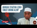 Adakah syaitan lebih takut orang alim  ustaz rasul dahri