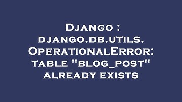 Django : django.db.utils.OperationalError: table "blog_post" already exists