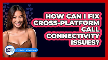 How Can I Fix Cross-platform Call Connectivity Issues? - Everyday-Networking