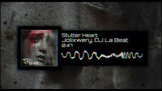 STUTTER HEART - JOLIXWERY & DJ LA BEAT