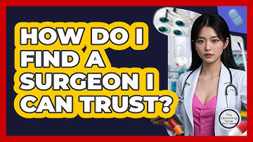 How Do I Find A Surgeon I Can Trust? - The Operating Table