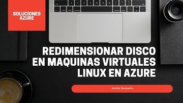 REDIMENSIONAR DISCO EN MAQUINAS VIRTUALES LINUX EN AZURE | SOLUCIONES AZURE