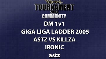 UT2004 DM 1v1 - Giga Liga Ladder - astz vs kiLLzA - Ironic - astz