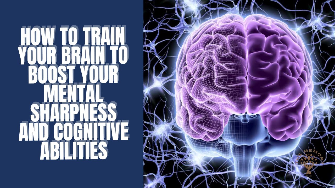 How To Train Your Brain To Boost Your Mental Sharpness and Cognitive ...