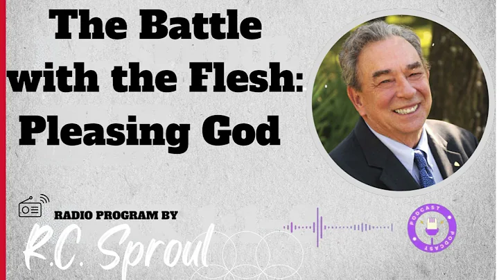 The Battle with the Flesh: Pleasing God - Sermon by R.C. Sproul