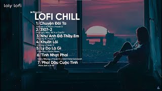 List Nhạc Lofi Chill | Những Cơn Sóng Xô-Chuyện Đôi Ta, 3107-2,Như Anh Đã Thấy Em | LOLY Lofi