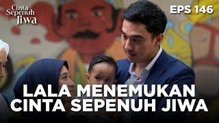 Akhirnya Lala Menemui Cinta Sepenuh Jiwanya - CINTA SEPENUH JIWA | EPS 146 Part 4