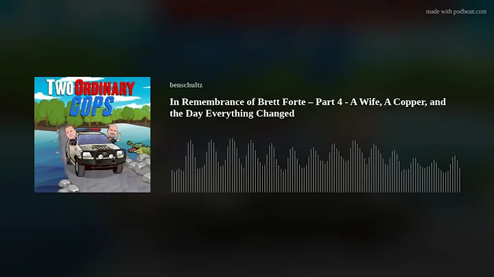 In Remembrance of Brett Forte – Part 4 - A Wife, A Copper, and the Day Everything Changed